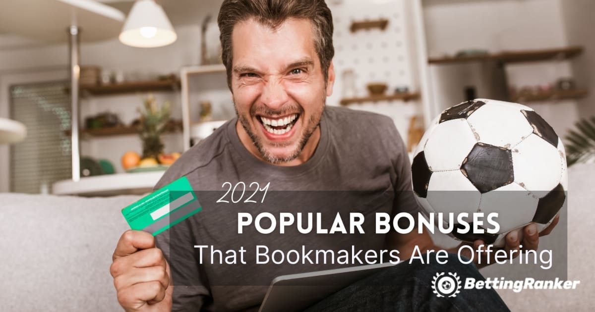 Popular Bonuses That Bookmakers Are Offering in 2021